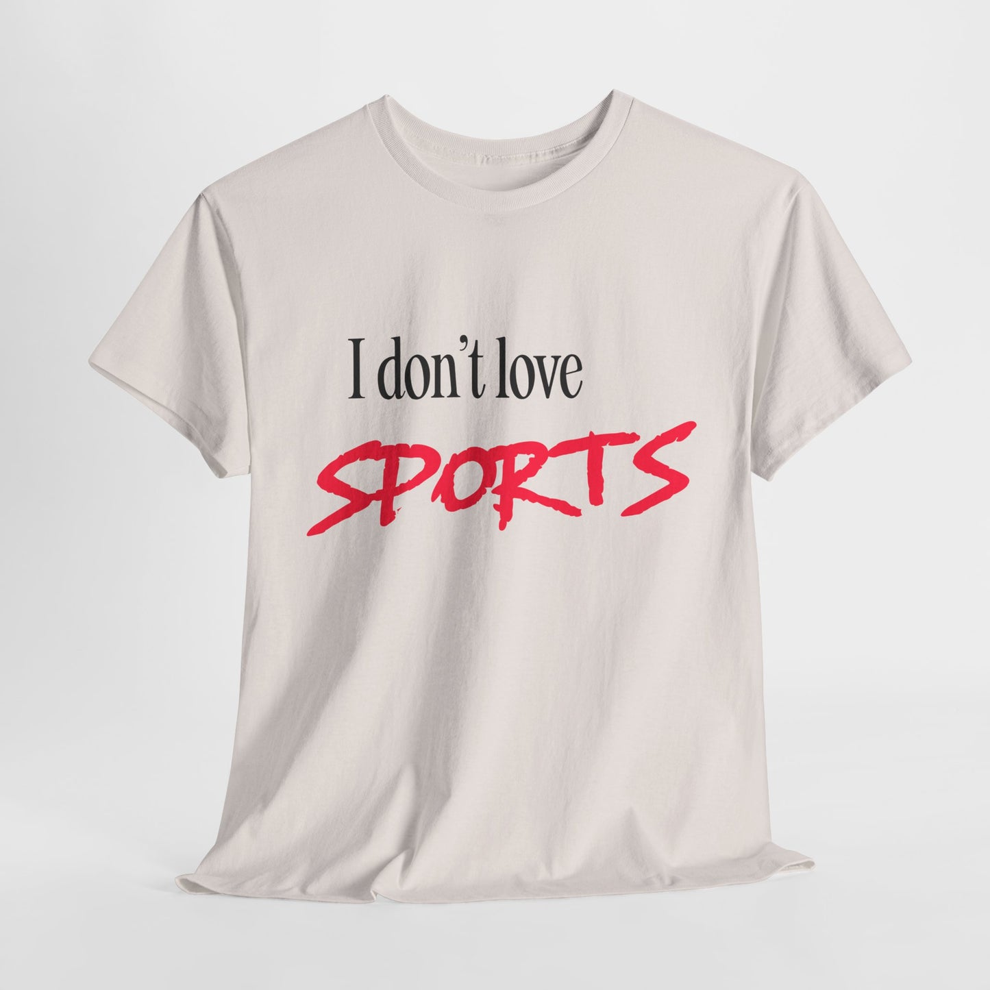 I Don’t Love Sports T-shirt