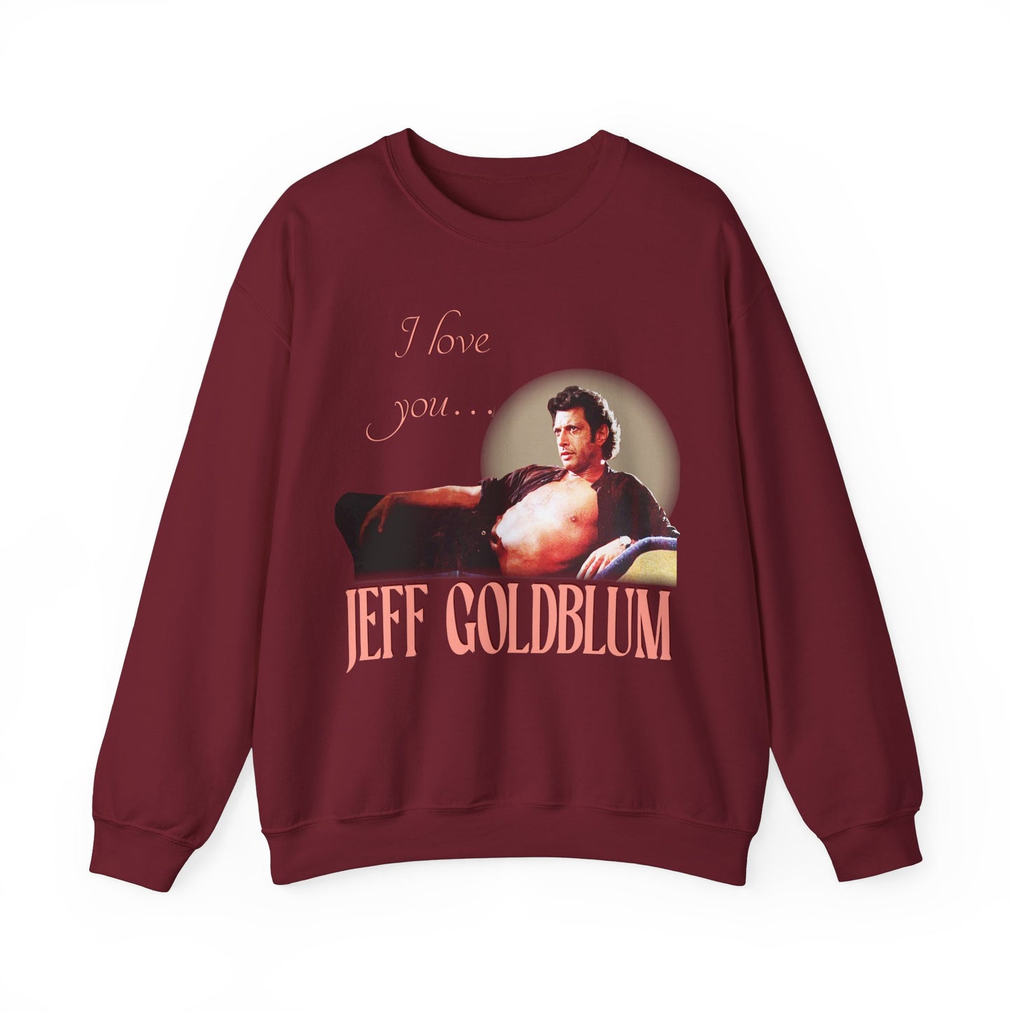 I love you Jeff Goldblum Sweatshirt