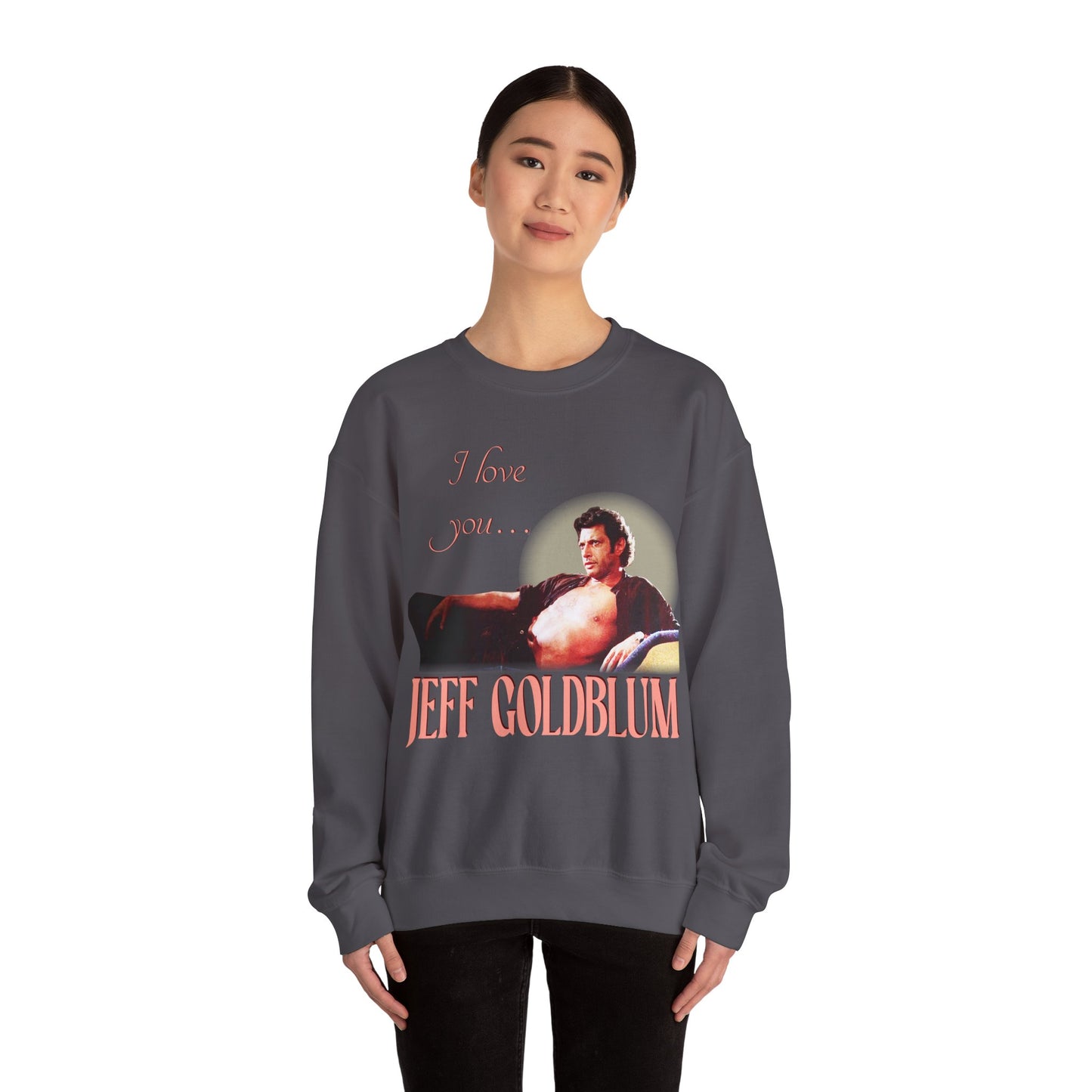 I love you Jeff Goldblum Sweatshirt