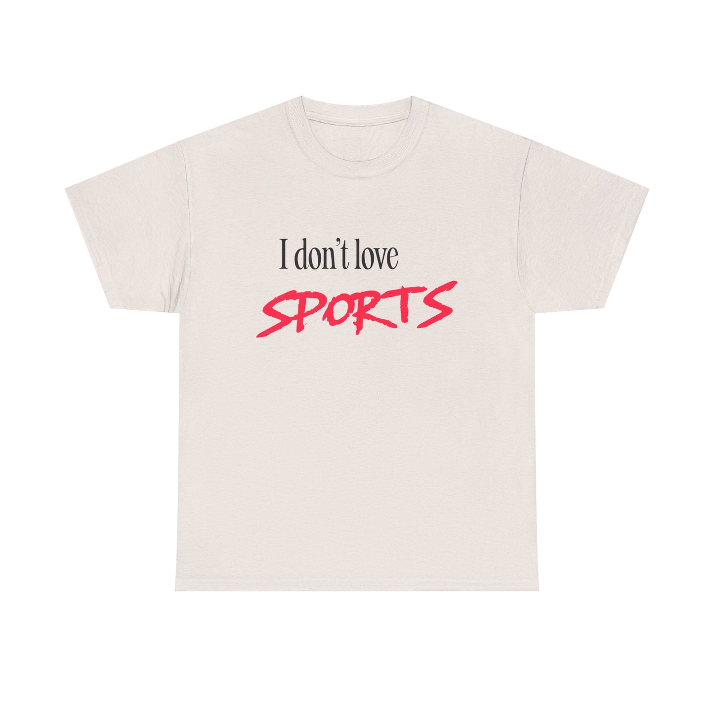 I Don’t Love Sports T-shirt