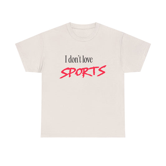 I Don’t Love Sports T-shirt