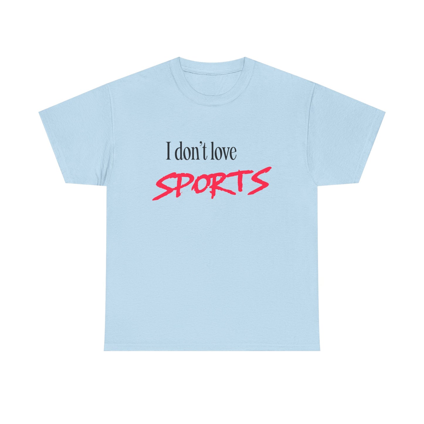 I Don’t Love Sports T-shirt