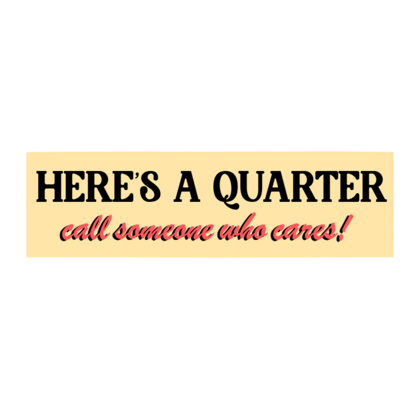 Call Someone Who Cares Bumper Sticker