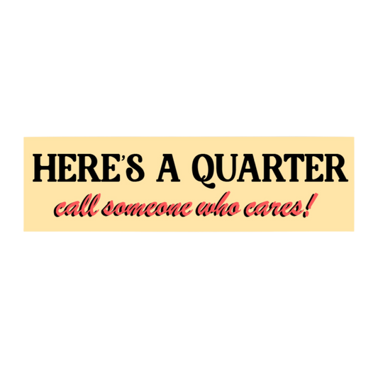 Call Someone Who Cares Bumper Sticker