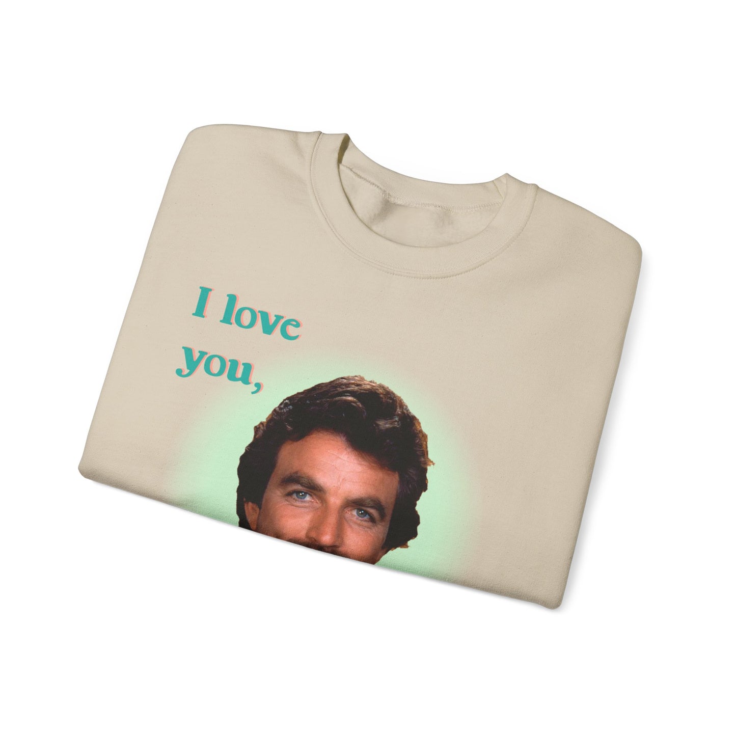 I love you Tom Selleck Sweatshirt