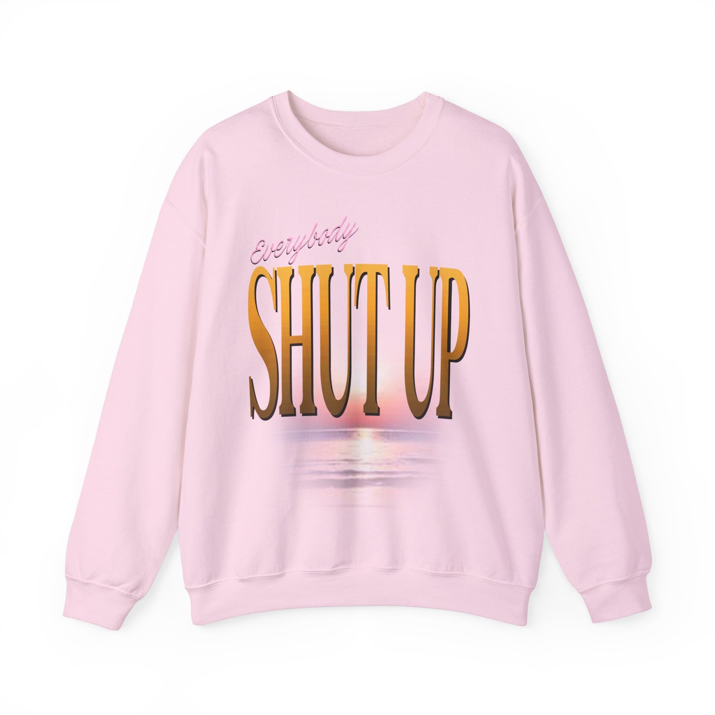 Everybody Shut Up Sweatshirt - Gold Font