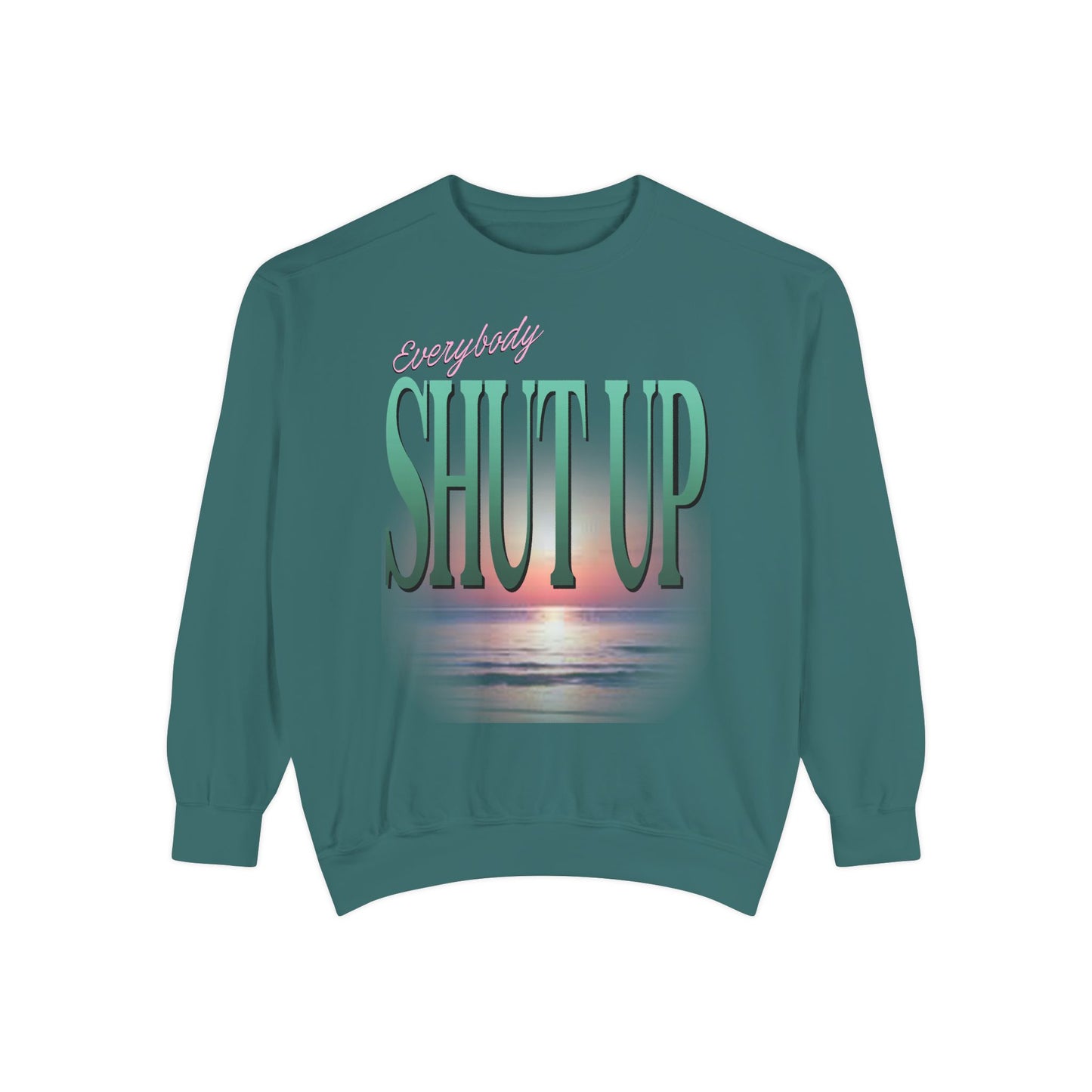 Everybody Shut Up Sweatshirt - Teal Font