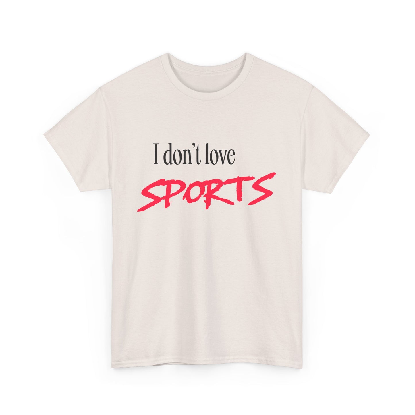 I Don’t Love Sports T-shirt
