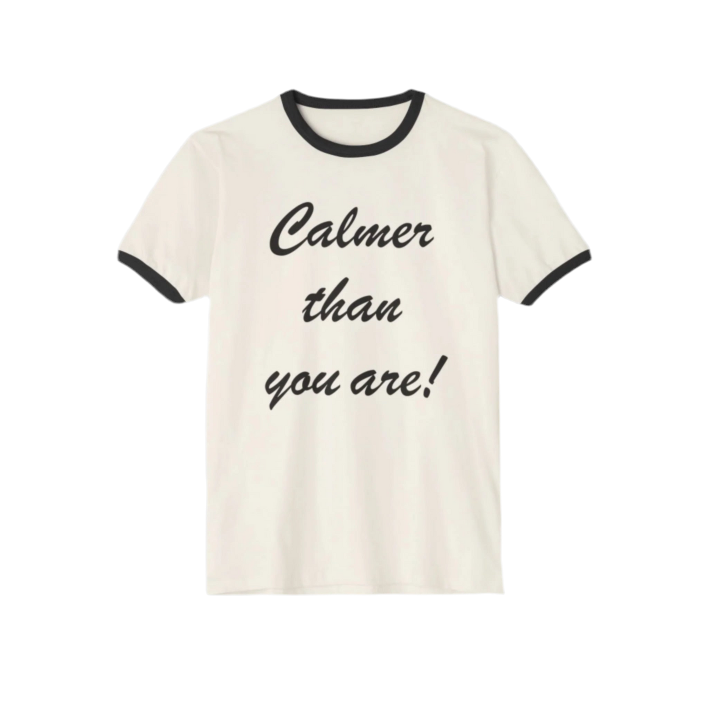 Calmer Than You Are T-shirt