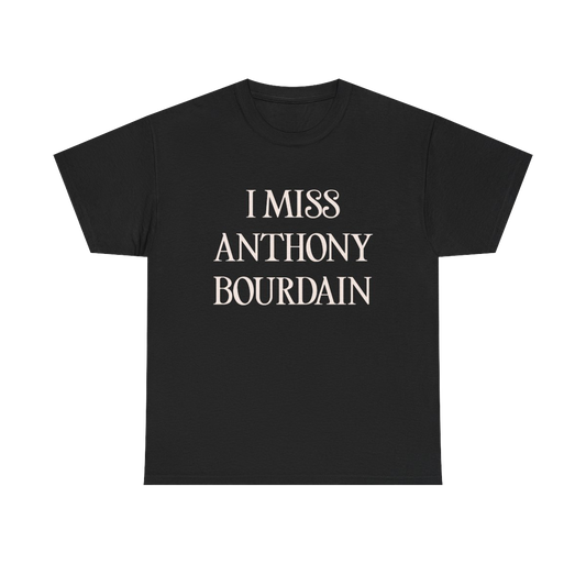 I Miss Anthony Bourdain T-shirt - White Font