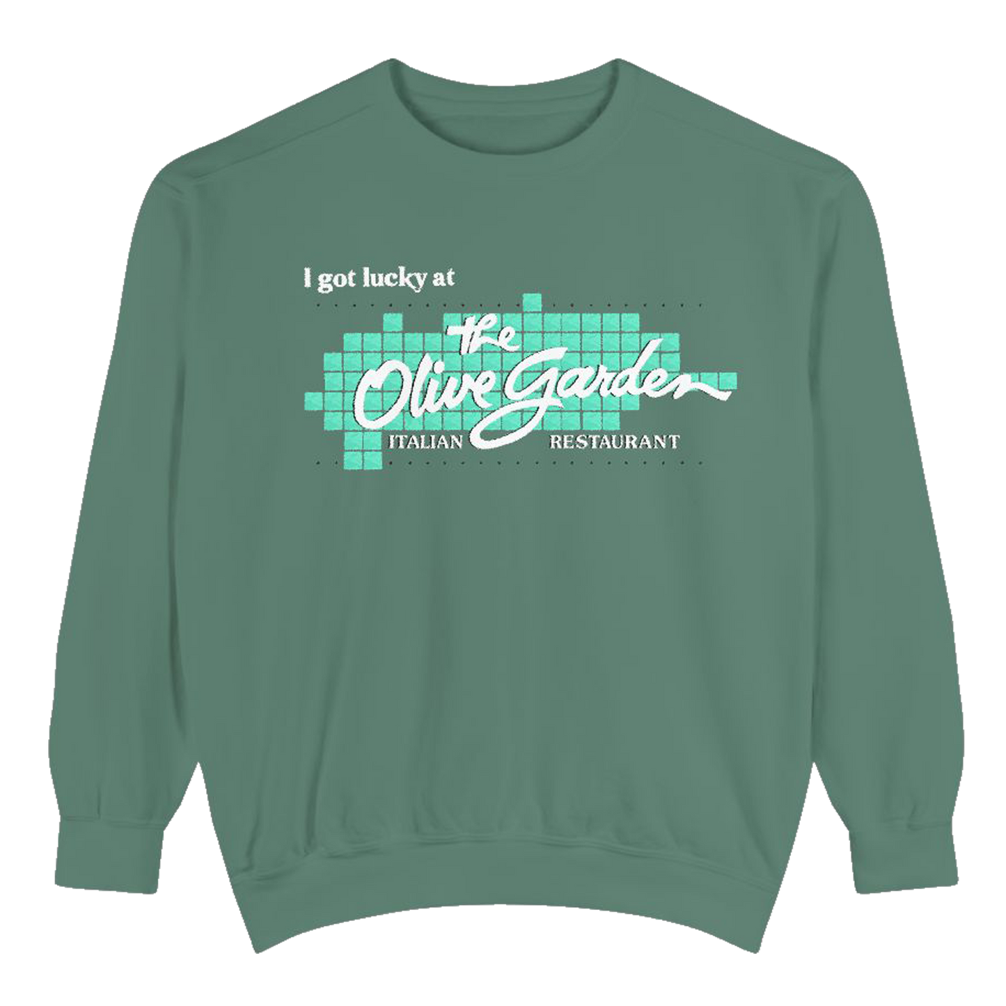 I Got Lucky at Olive Garden Sweatshirt