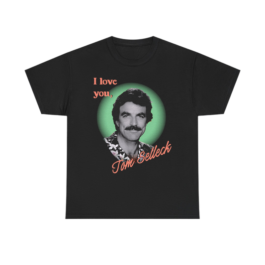 I Love You, Tom Selleck T-shirt