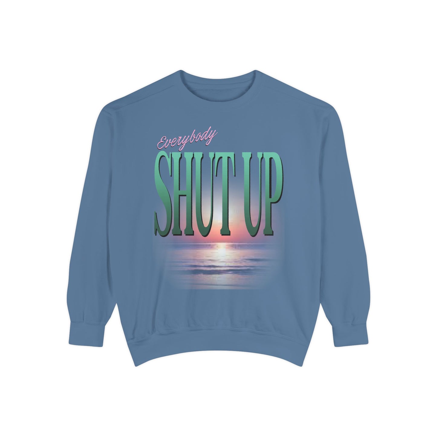 Everybody Shut Up Sweatshirt - Teal Font